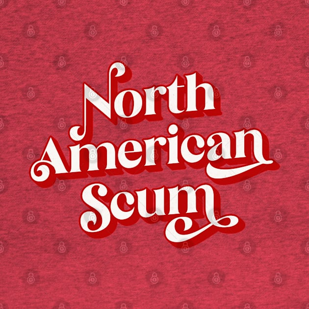 North American Scum! by DankFutura